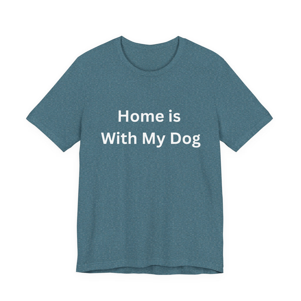 Home is With My Dog Is Home is Where My Dog Is: Unisex White Basic Crew Neck Tee – A Soft Jersey Minimalist Everyday Casual Shirt, Perfect Gender-Neutral Summer Tee and Gift for Him.