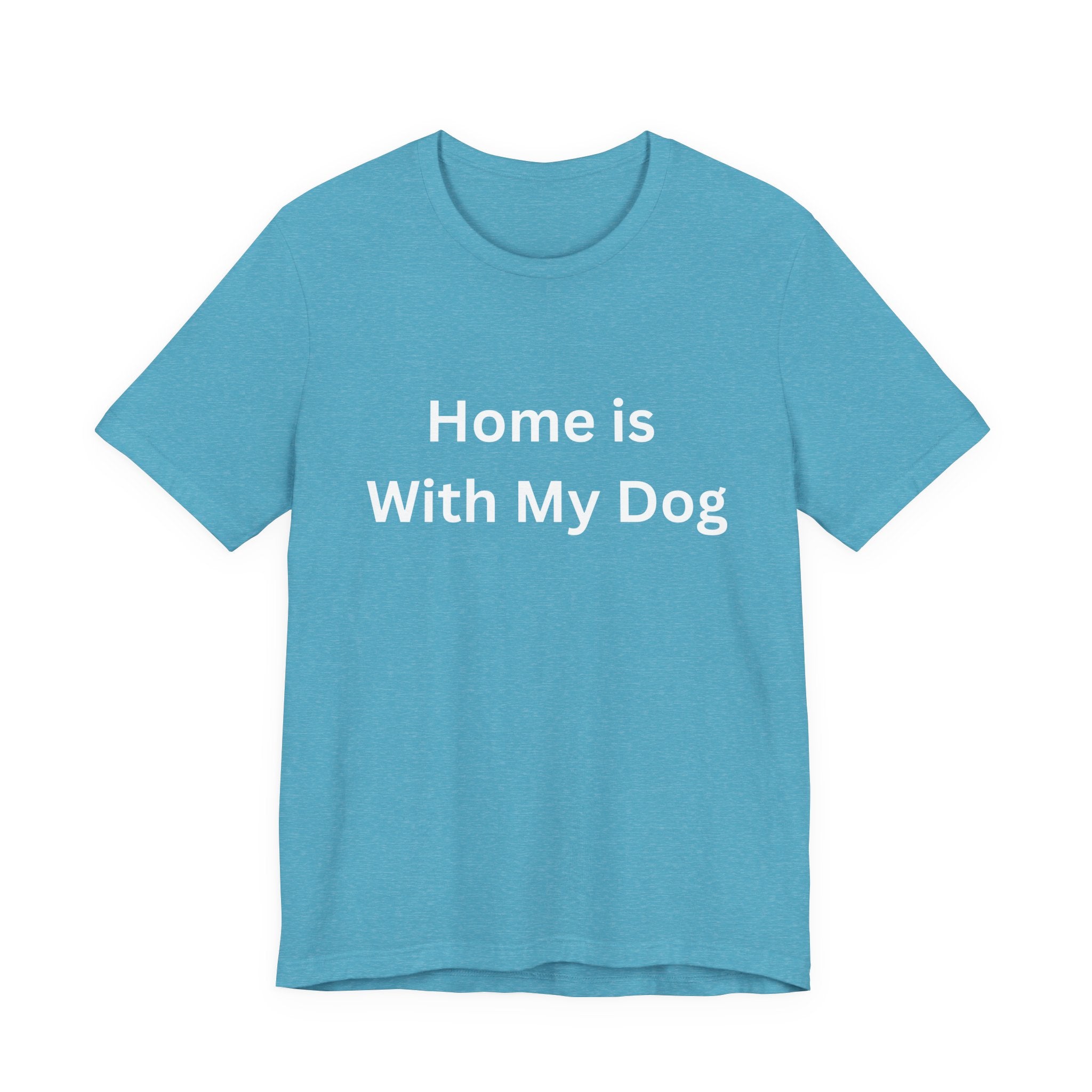 Home is With My Dog Is Home is Where My Dog Is: Unisex White Basic Crew Neck Tee – A Soft Jersey Minimalist Everyday Casual Shirt, Perfect Gender-Neutral Summer Tee and Gift for Him.