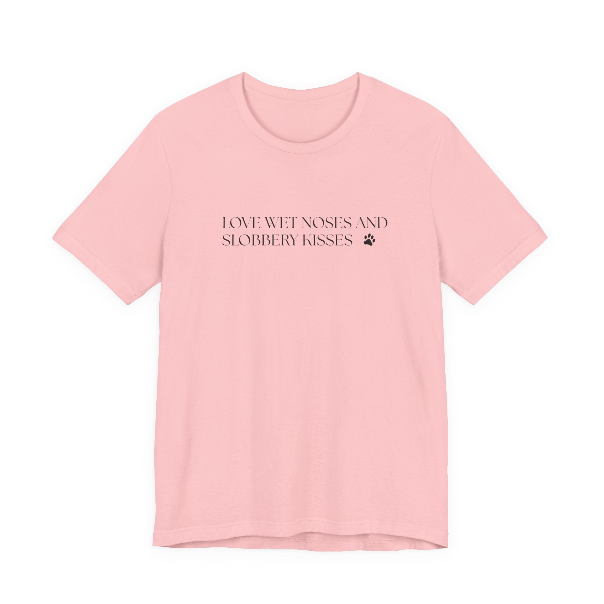 Love Wet Noses and Sloppy Kisses Dog T-Shirt