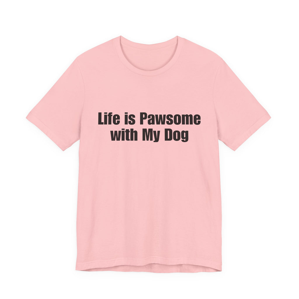 Life Is Pawsome With My Dog T-Shirt Pawsome Dog Tee: A Cute, Casual, Unisex Graphic Tee for Pet Lovers and Dog Owners, Perfect for Everyday Wear and as a Gift for Dog Lovers Who Adopt Don't Shop.