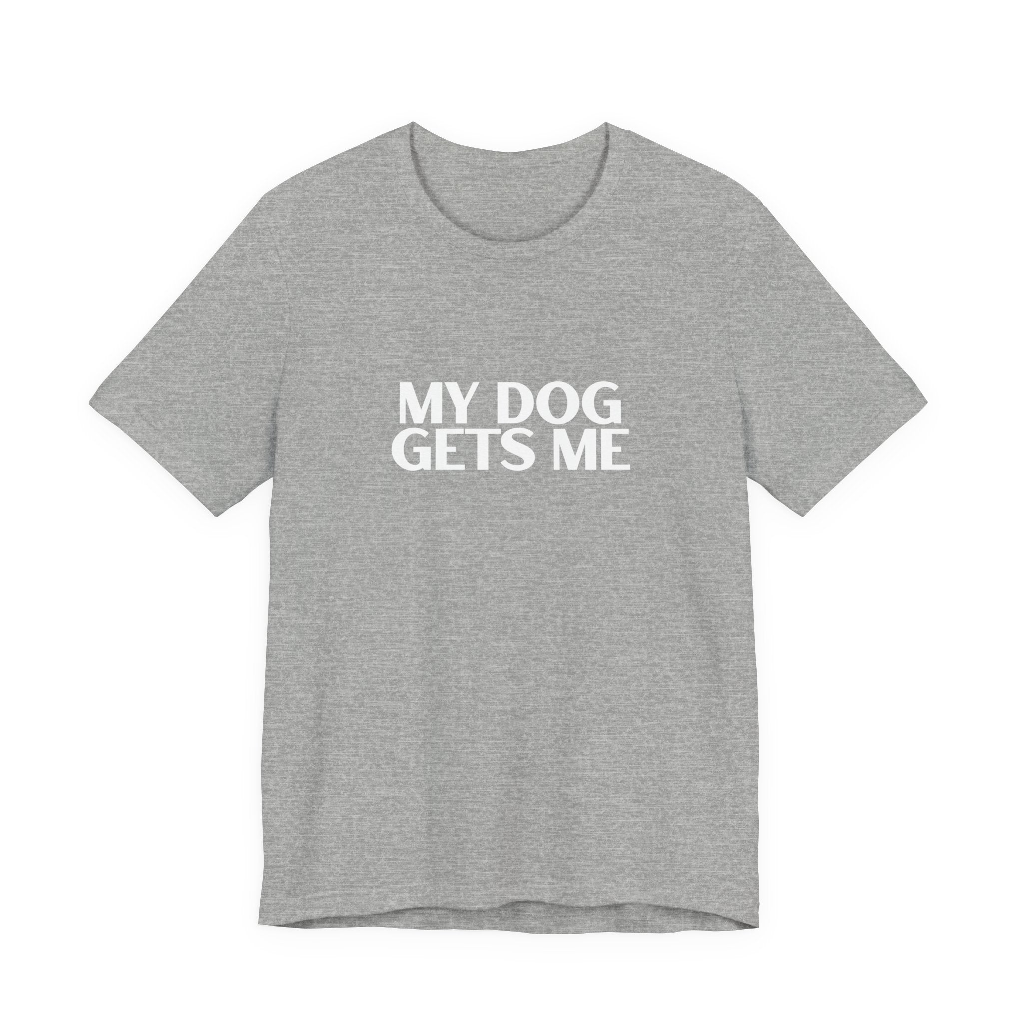Unisex Basic White Crew Neck Tee – My Dog Gets Me - Soft Cotton Casual Shirt, Perfect Minimalist Everyday Summer Top, Gender Neutral Plain T-Shirt