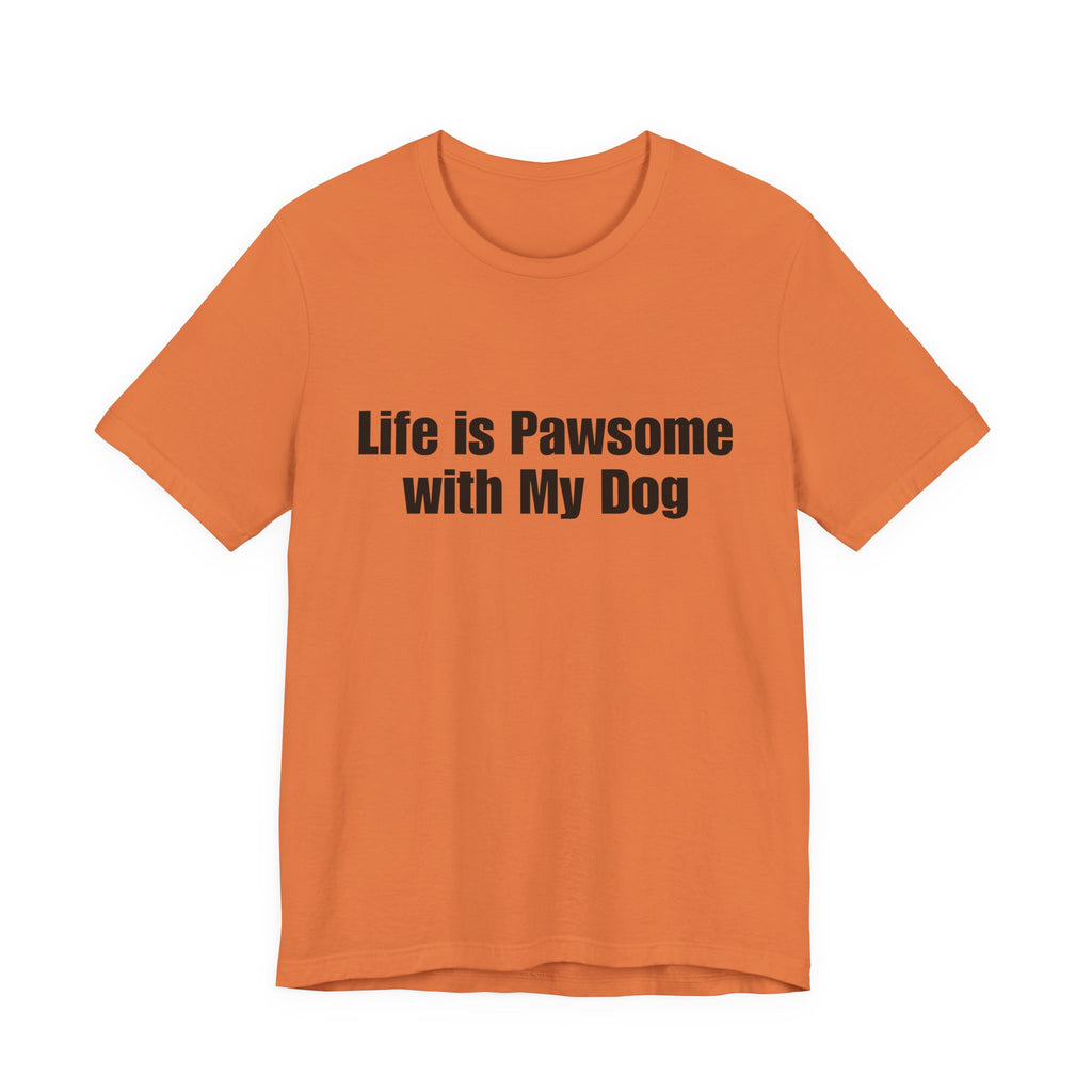 Life Is Pawsome With My Dog T-Shirt Pawsome Dog Tee: A Cute, Casual, Unisex Graphic Tee for Pet Lovers and Dog Owners, Perfect for Everyday Wear and as a Gift for Dog Lovers Who Adopt Don't Shop.