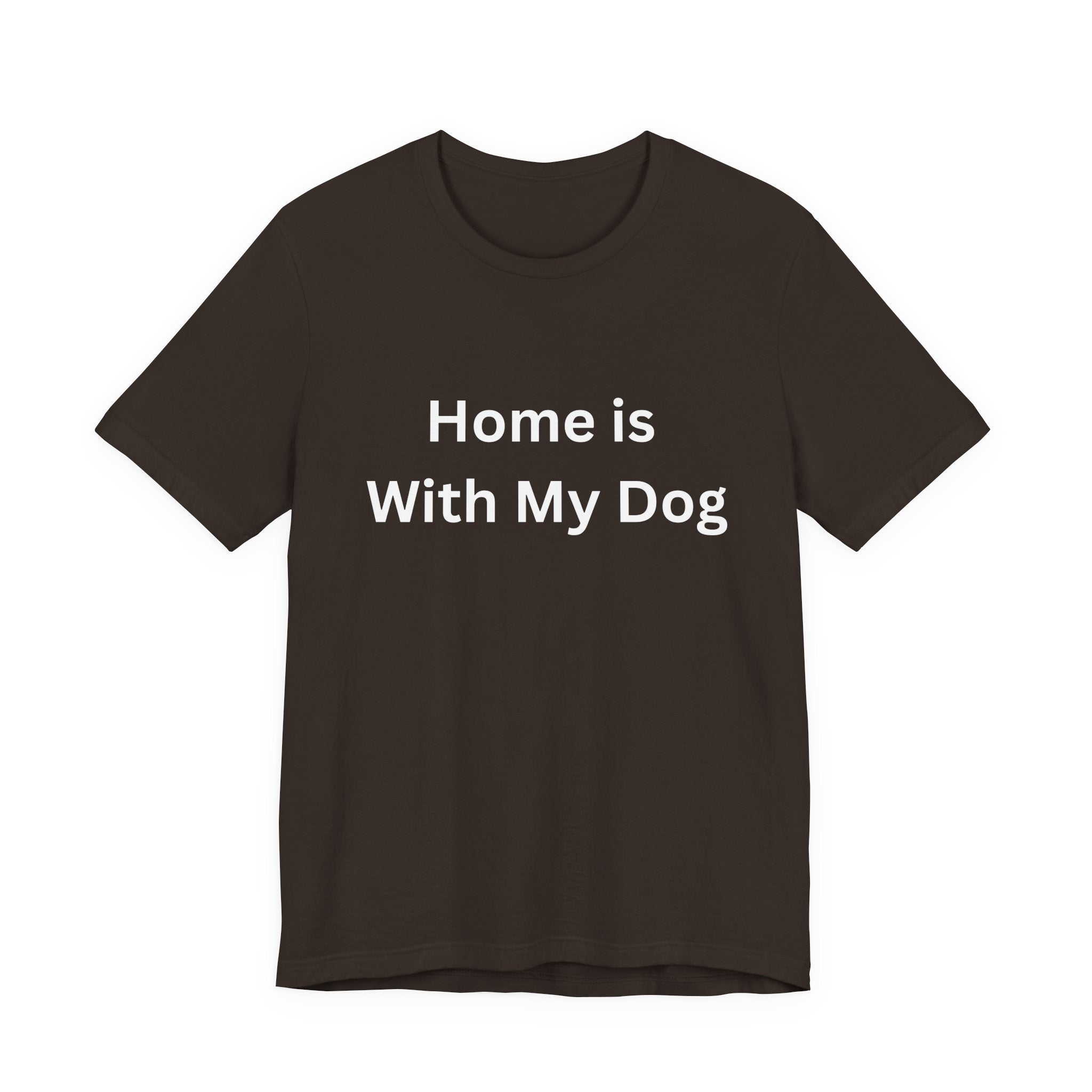 Home is With My Dog Is Home is Where My Dog Is: Unisex White Basic Crew Neck Tee – A Soft Jersey Minimalist Everyday Casual Shirt, Perfect Gender-Neutral Summer Tee and Gift for Him.