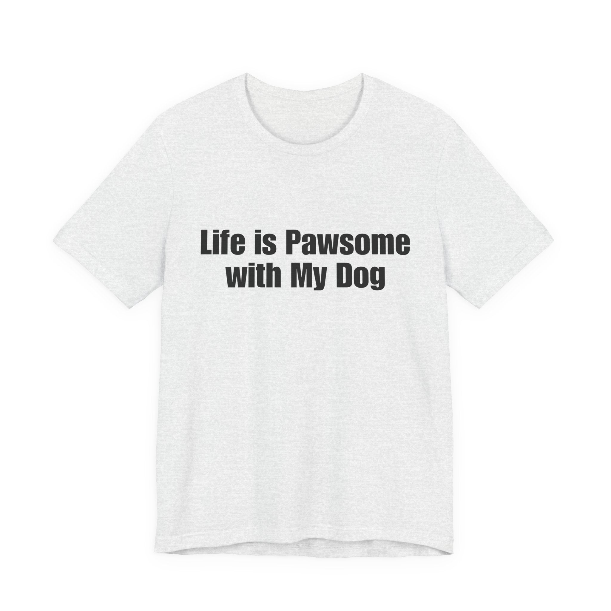 Life Is Pawsome With My Dog T-Shirt Pawsome Dog Tee: A Cute, Casual, Unisex Graphic Tee for Pet Lovers and Dog Owners, Perfect for Everyday Wear and as a Gift for Dog Lovers Who Adopt Don't Shop.