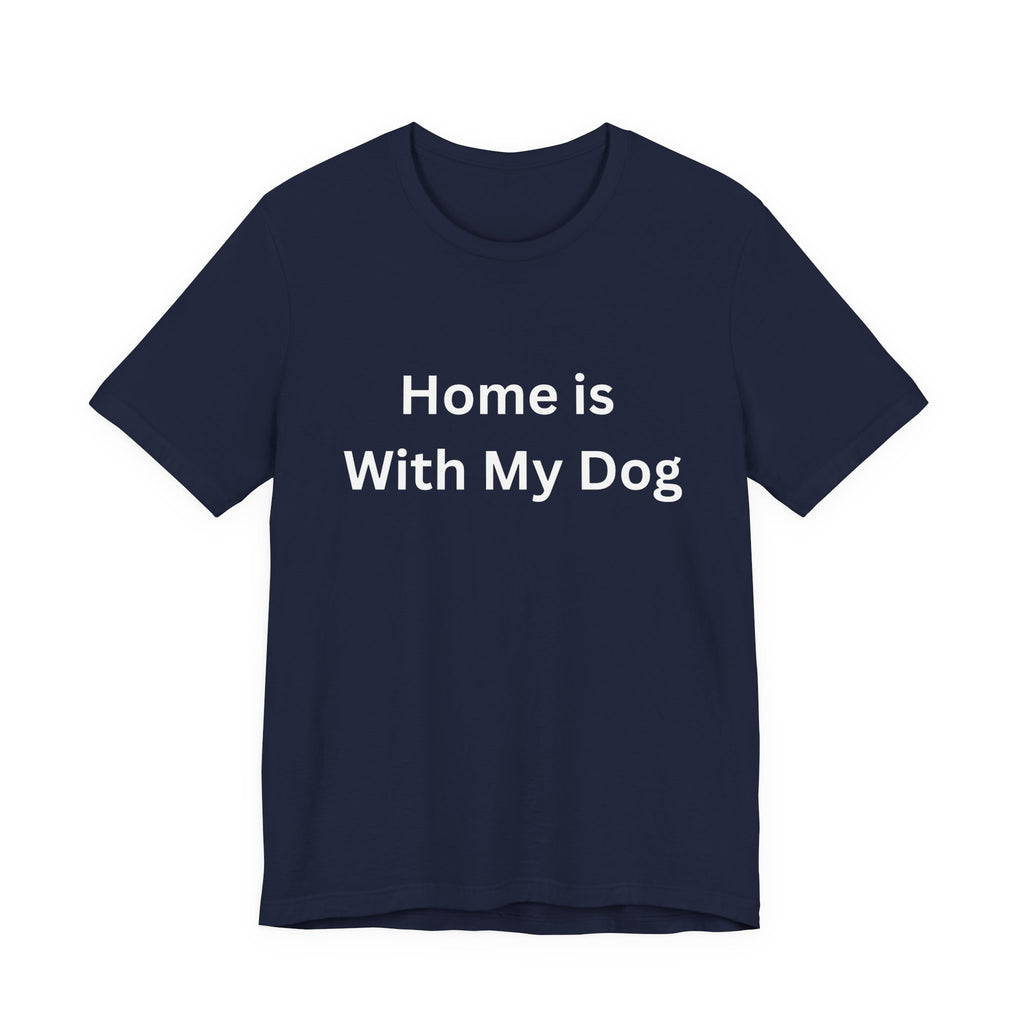 Home is With My Dog Is Home is Where My Dog Is: Unisex White Basic Crew Neck Tee – A Soft Jersey Minimalist Everyday Casual Shirt, Perfect Gender-Neutral Summer Tee and Gift for Him.