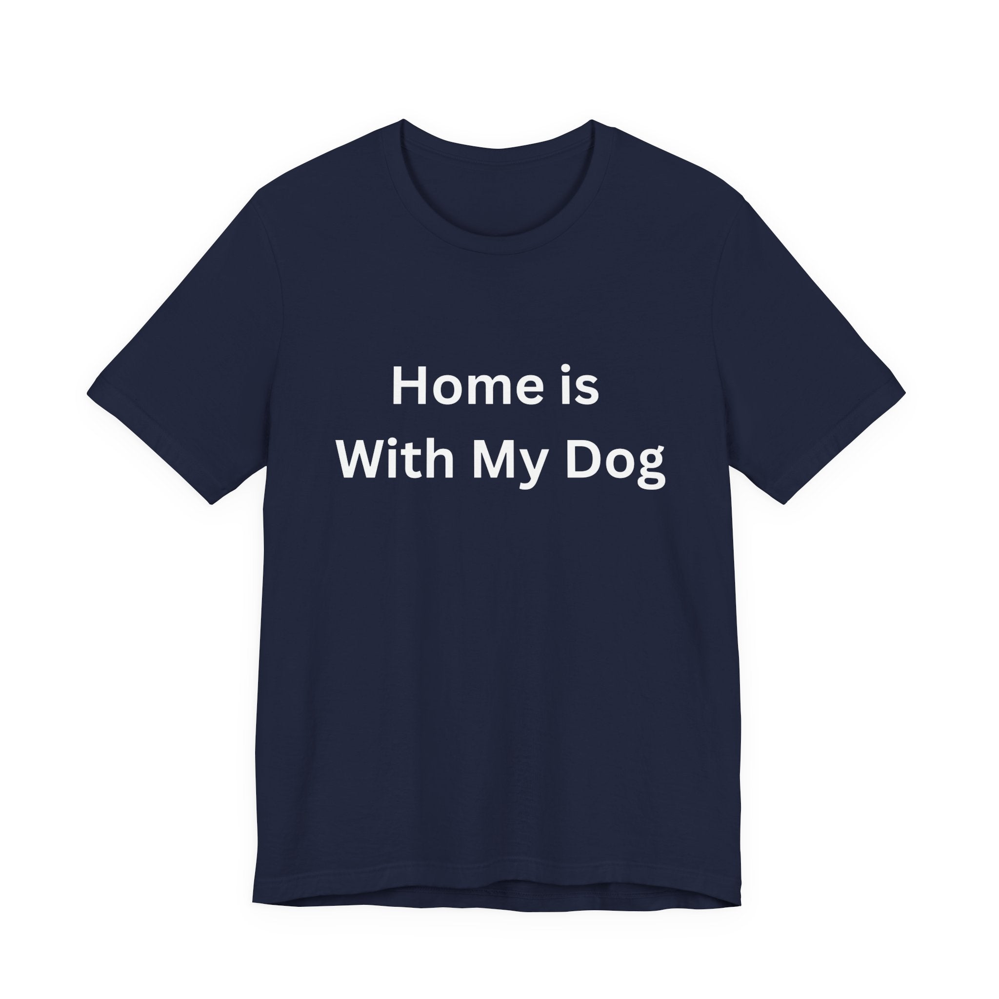 Home is With My Dog Is Home is Where My Dog Is: Unisex White Basic Crew Neck Tee – A Soft Jersey Minimalist Everyday Casual Shirt, Perfect Gender-Neutral Summer Tee and Gift for Him.