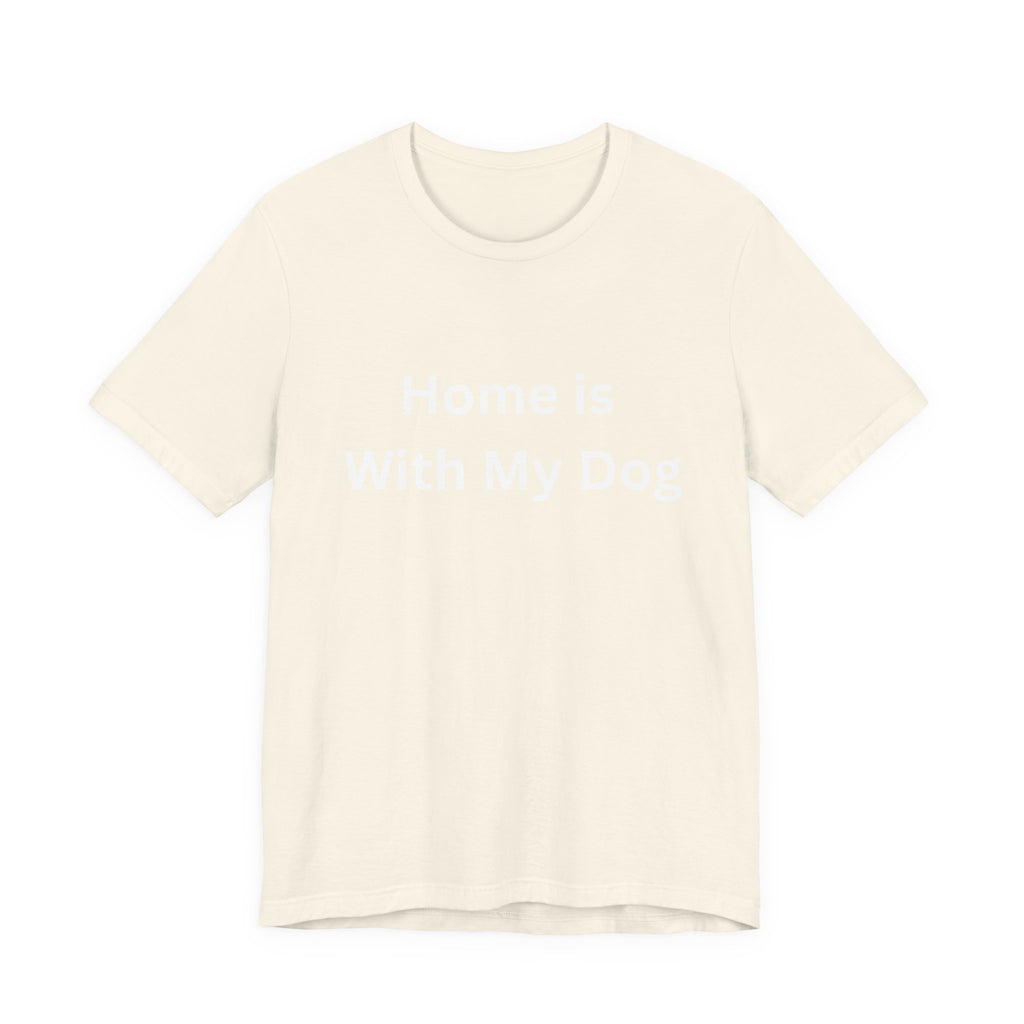 Home is With My Dog Is Home is Where My Dog Is: Unisex White Basic Crew Neck Tee – A Soft Jersey Minimalist Everyday Casual Shirt, Perfect Gender-Neutral Summer Tee and Gift for Him.