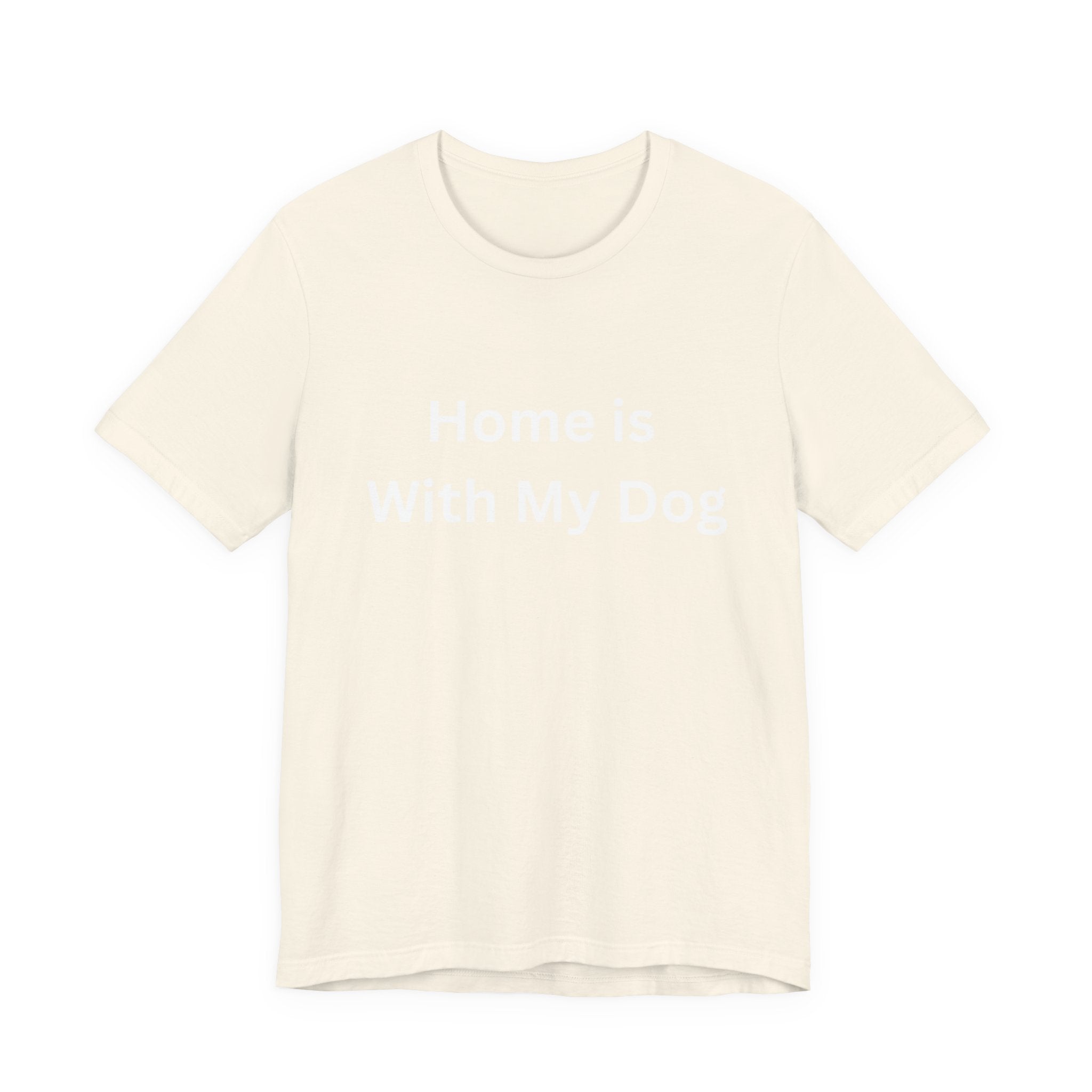 Home is With My Dog Is Home is Where My Dog Is: Unisex White Basic Crew Neck Tee – A Soft Jersey Minimalist Everyday Casual Shirt, Perfect Gender-Neutral Summer Tee and Gift for Him.