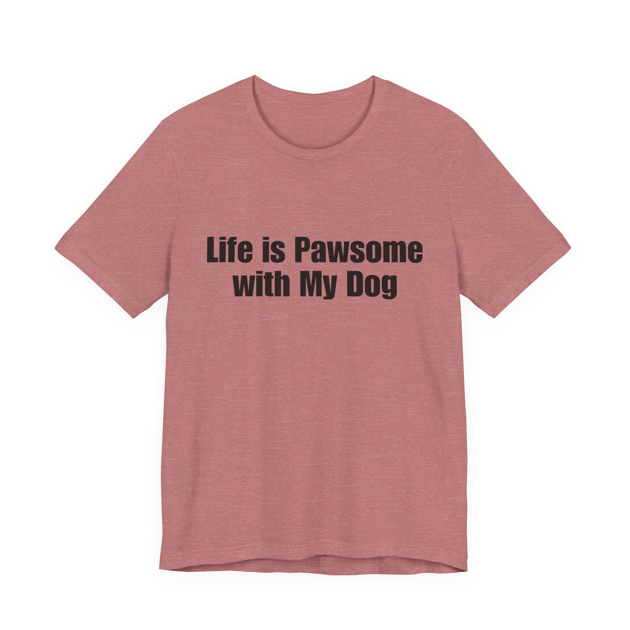 Life Is Pawsome With My Dog T-Shirt Pawsome Dog Tee: A Cute, Casual, Unisex Graphic Tee for Pet Lovers and Dog Owners, Perfect for Everyday Wear and as a Gift for Dog Lovers Who Adopt Don't Shop.