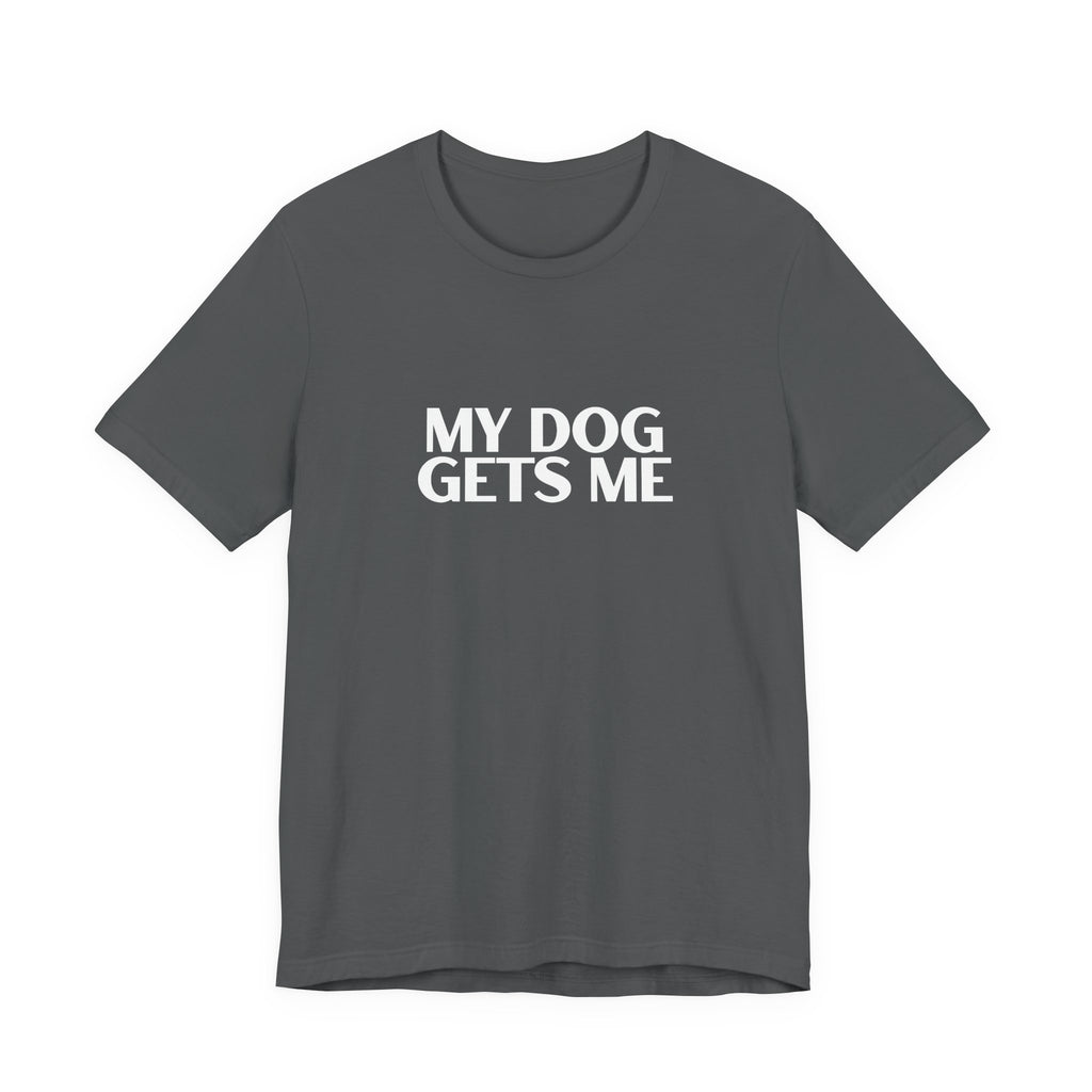 Unisex Basic White Crew Neck Tee – My Dog Gets Me - Soft Cotton Casual Shirt, Perfect Minimalist Everyday Summer Top, Gender Neutral Plain T-Shirt