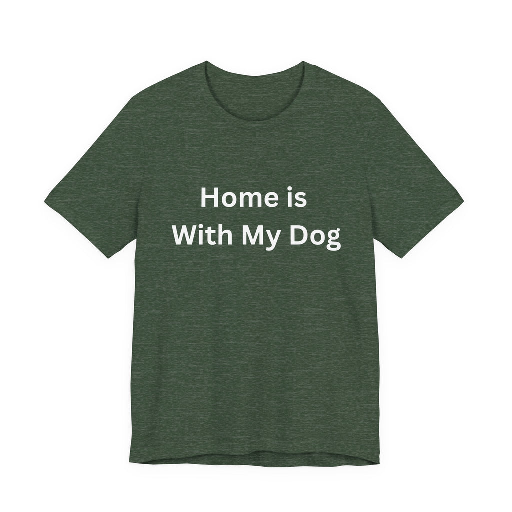 Home is With My Dog Is Home is Where My Dog Is: Unisex White Basic Crew Neck Tee – A Soft Jersey Minimalist Everyday Casual Shirt, Perfect Gender-Neutral Summer Tee and Gift for Him.