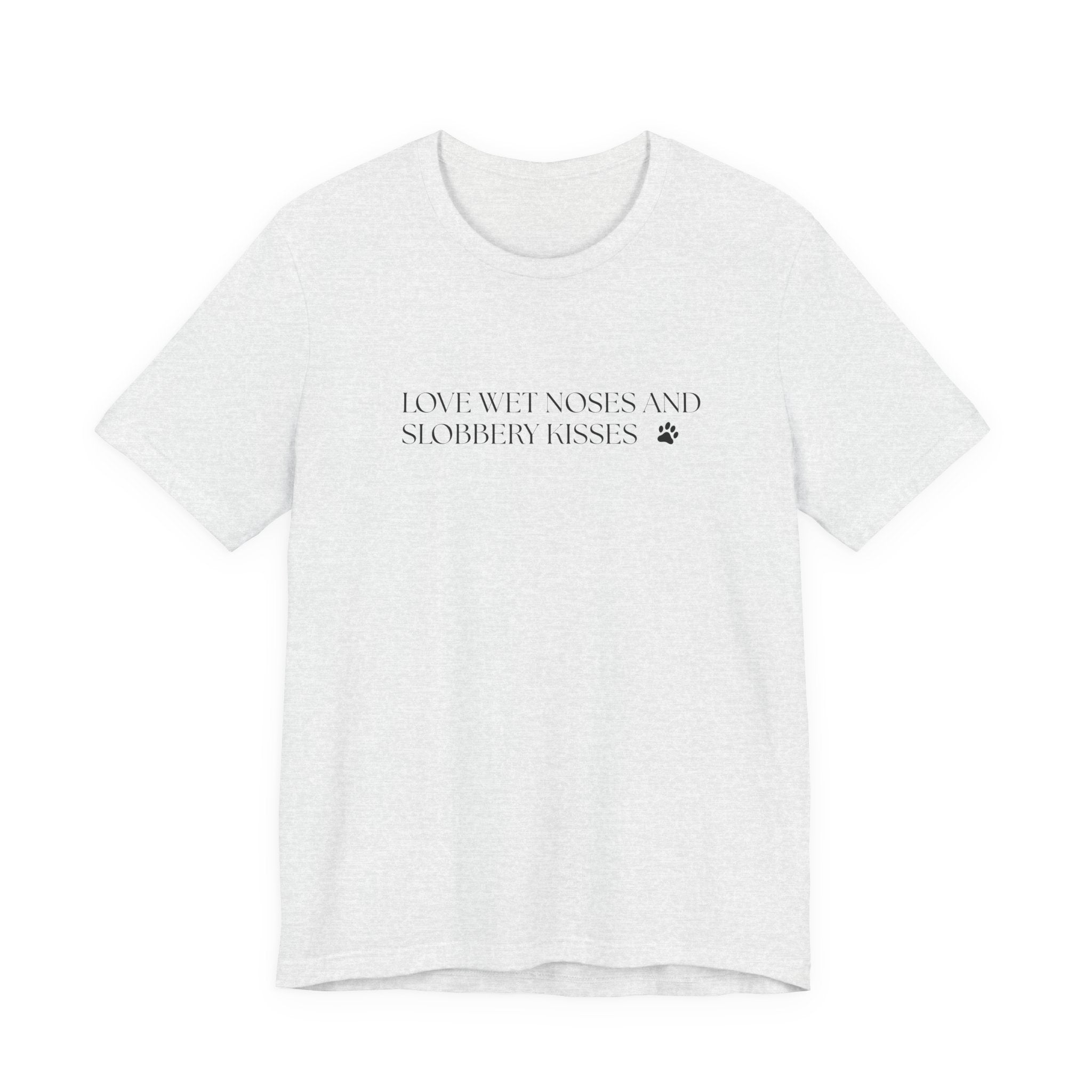 Love Wet Noses and Sloppy Kisses Dog T-Shirt