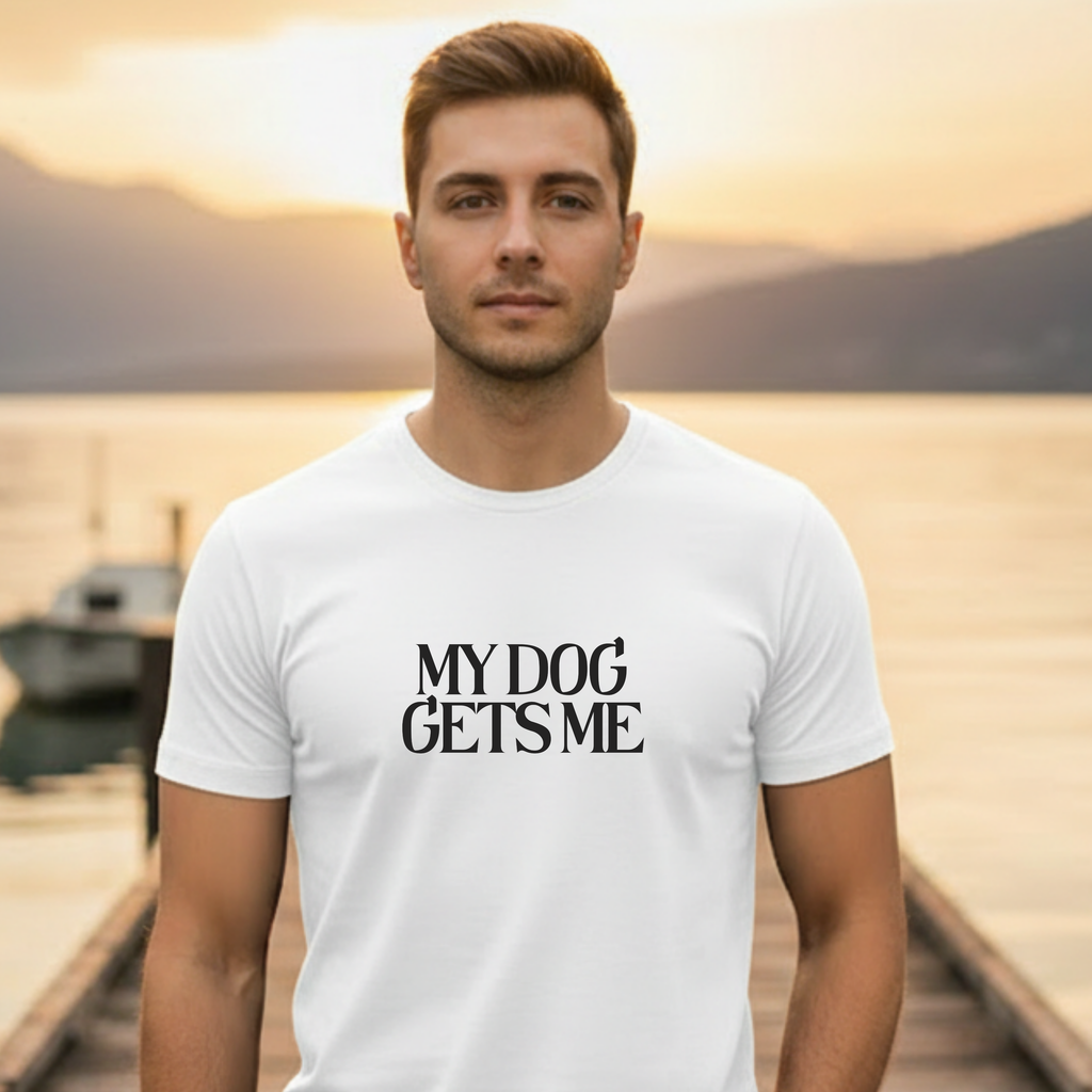 T-Shirt — "My Dog Gets Me" Minimalist Dog Lover Tee