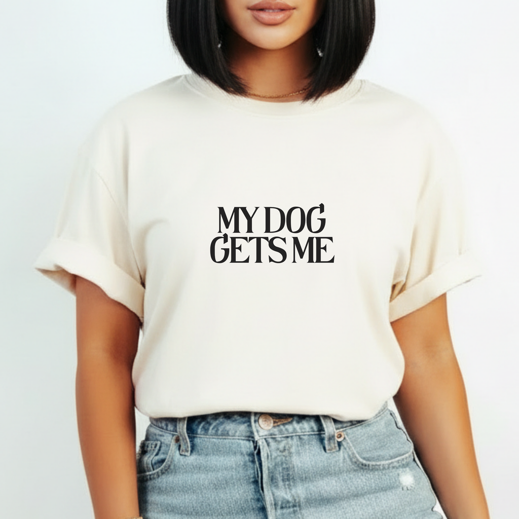 T-Shirt — "My Dog Gets Me" Minimalist Dog Lover Tee