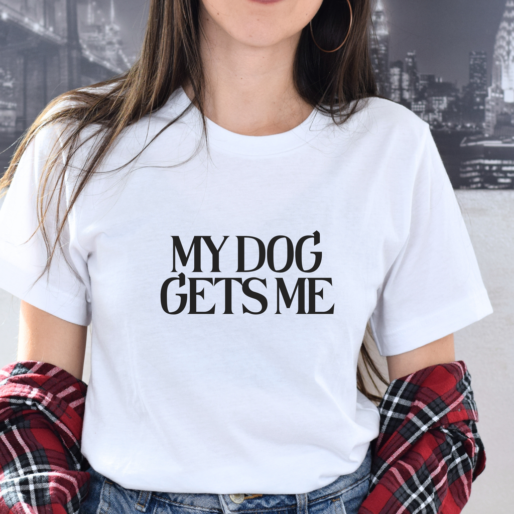 T-Shirt — "My Dog Gets Me" Minimalist Dog Lover Tee
