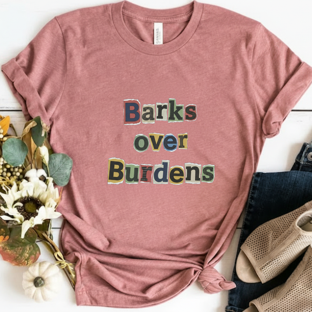 T-Shirt — "Barks Over Burdens" Graphic Tee for Dog Lovers Retro Design for Dogs