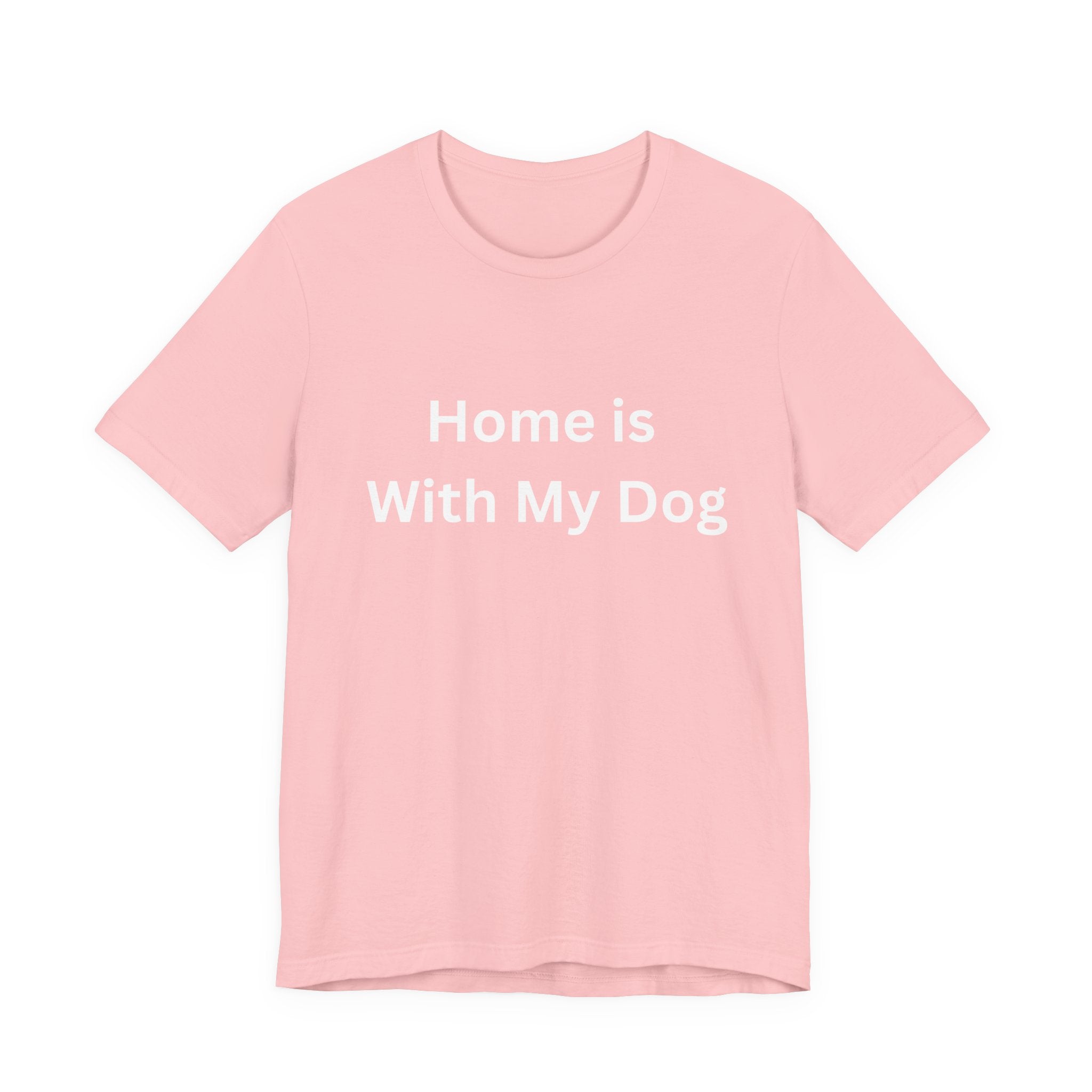 Home is With My Dog Is Home is Where My Dog Is: Unisex White Basic Crew Neck Tee – A Soft Jersey Minimalist Everyday Casual Shirt, Perfect Gender-Neutral Summer Tee and Gift for Him.