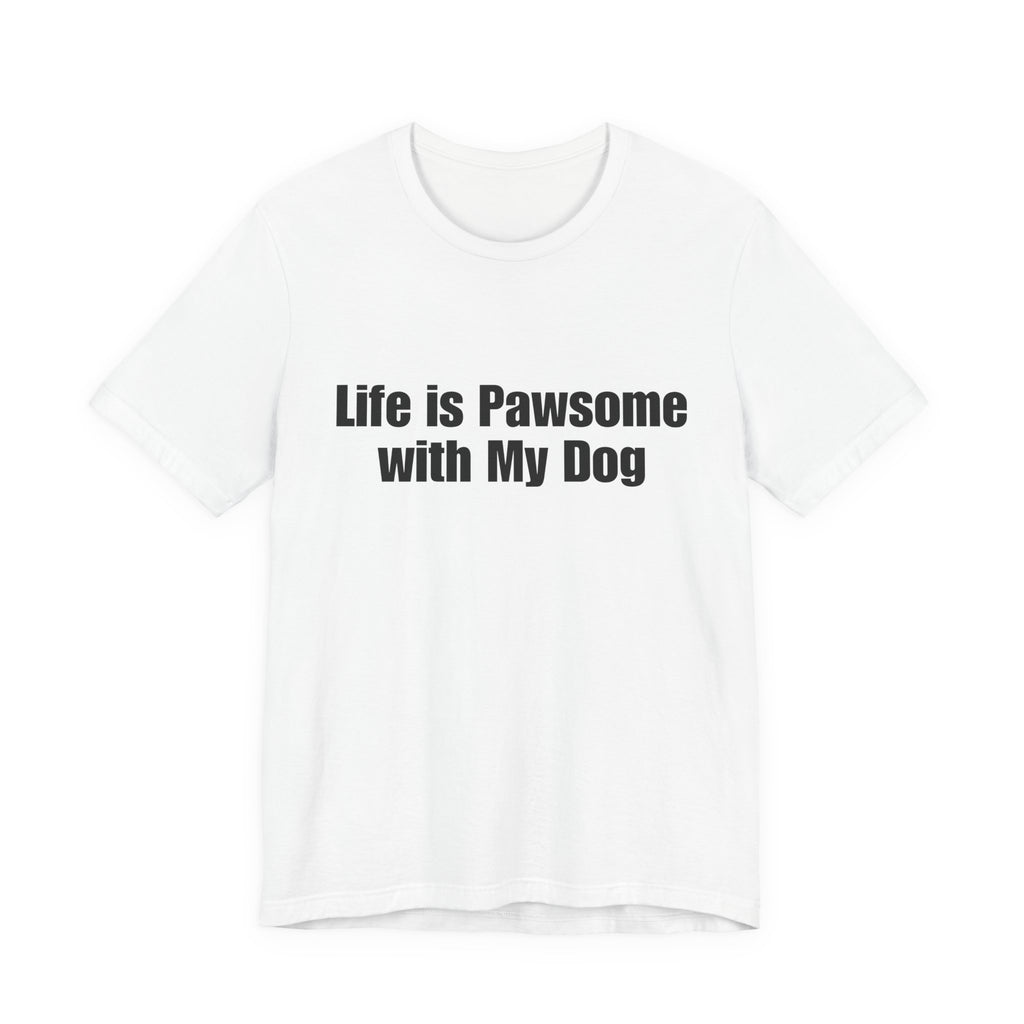 Life Is Pawsome With My Dog T-Shirt Pawsome Dog Tee: A Cute, Casual, Unisex Graphic Tee for Pet Lovers and Dog Owners, Perfect for Everyday Wear and as a Gift for Dog Lovers Who Adopt Don't Shop.