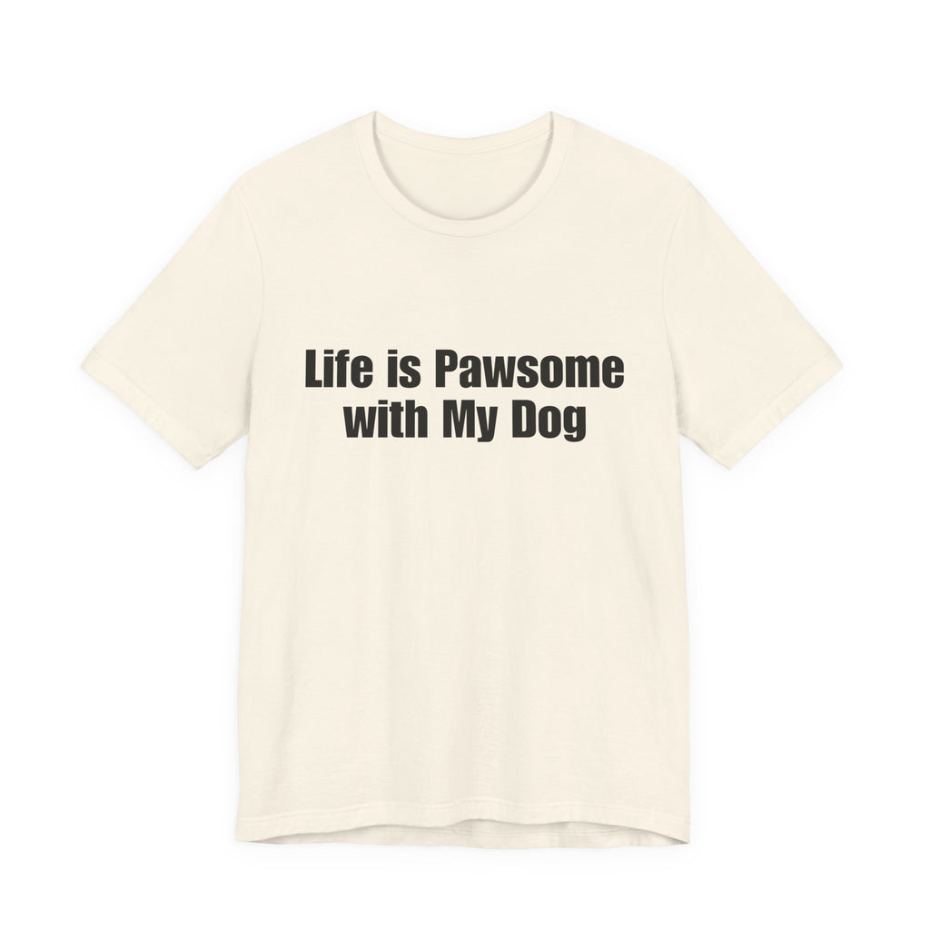 Life Is Pawsome With My Dog T-Shirt Pawsome Dog Tee: A Cute, Casual, Unisex Graphic Tee for Pet Lovers and Dog Owners, Perfect for Everyday Wear and as a Gift for Dog Lovers Who Adopt Don't Shop.