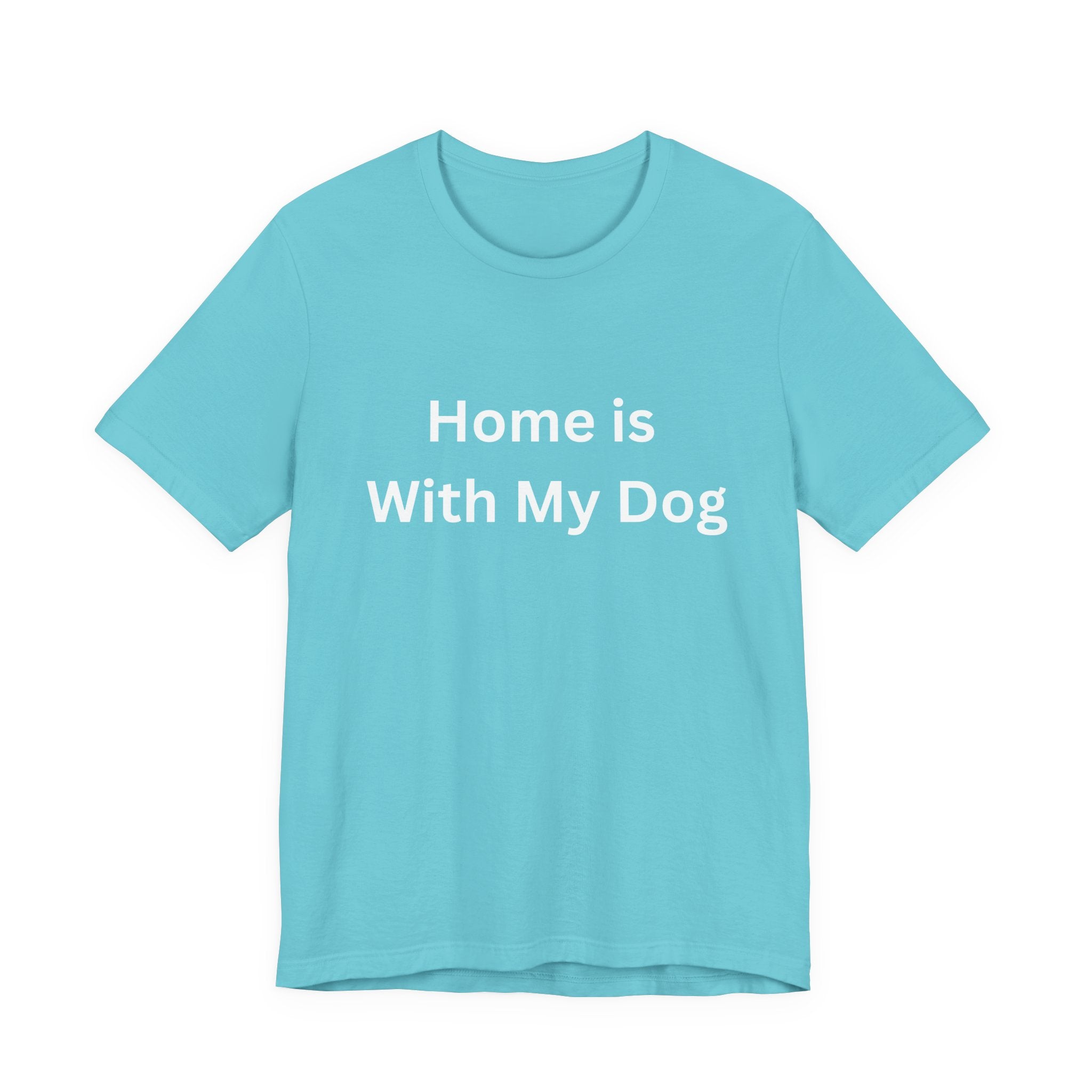 Home is With My Dog Is Home is Where My Dog Is: Unisex White Basic Crew Neck Tee – A Soft Jersey Minimalist Everyday Casual Shirt, Perfect Gender-Neutral Summer Tee and Gift for Him.