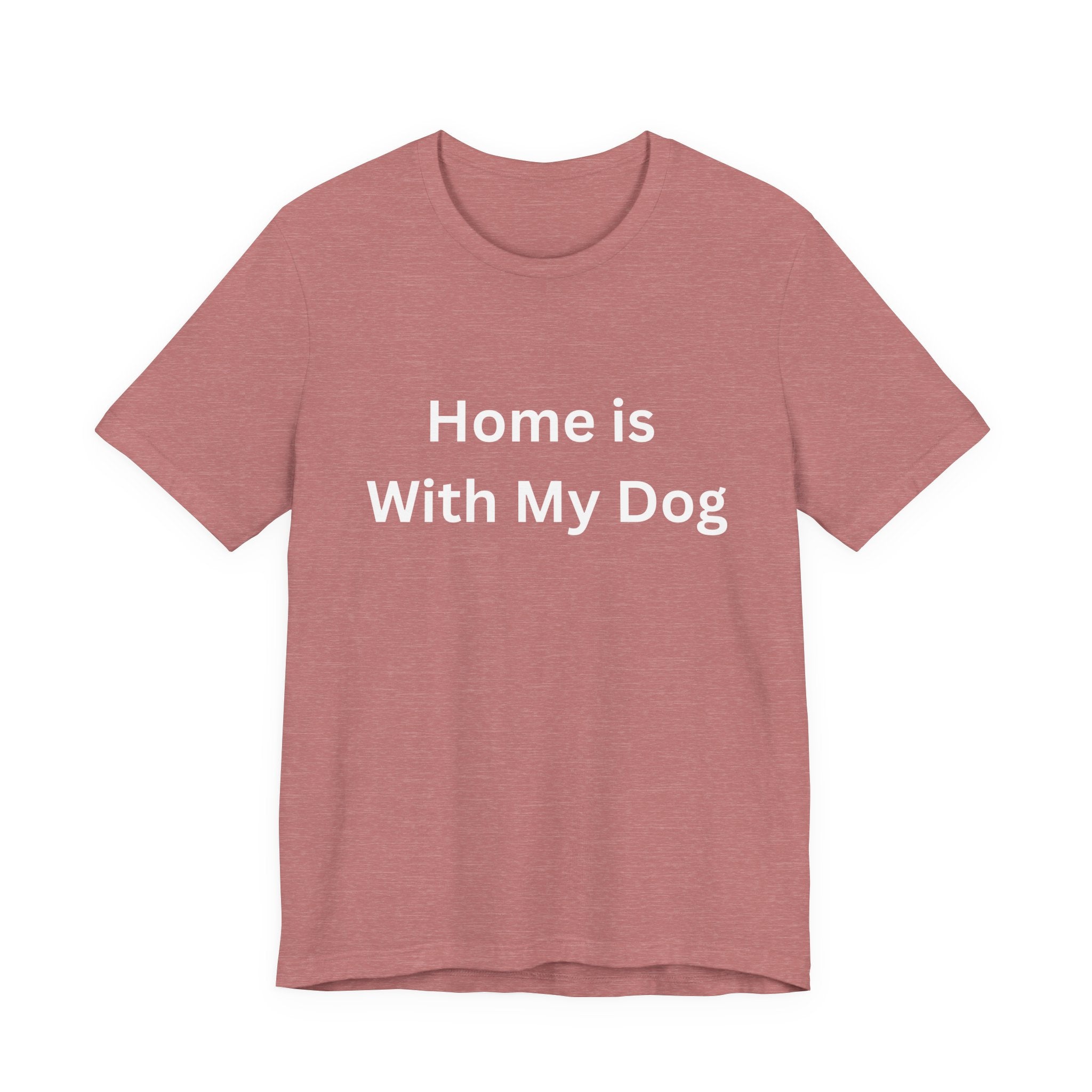 Home is With My Dog Is Home is Where My Dog Is: Unisex White Basic Crew Neck Tee – A Soft Jersey Minimalist Everyday Casual Shirt, Perfect Gender-Neutral Summer Tee and Gift for Him.