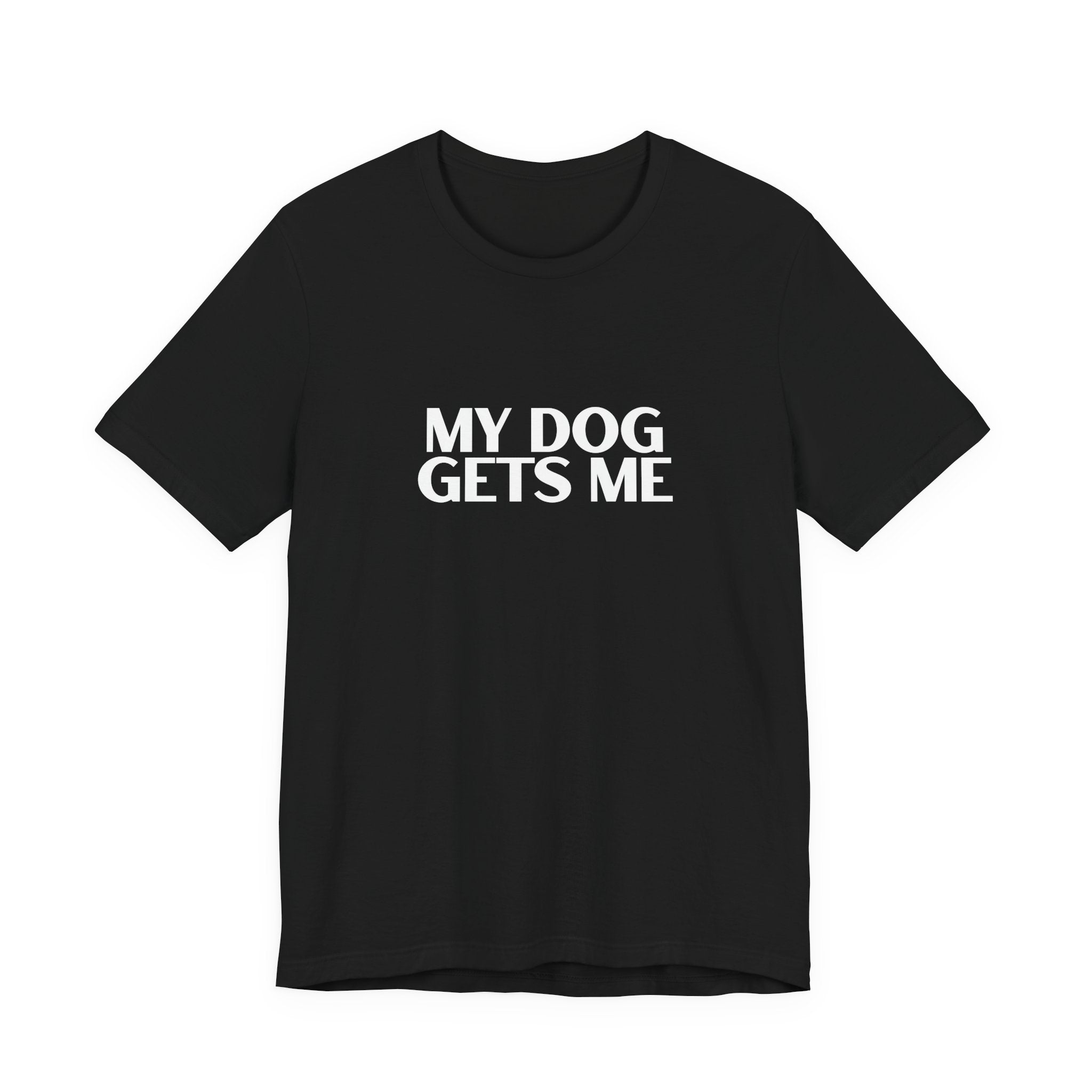 Unisex Basic White Crew Neck Tee – My Dog Gets Me - Soft Cotton Casual Shirt, Perfect Minimalist Everyday Summer Top, Gender Neutral Plain T-Shirt