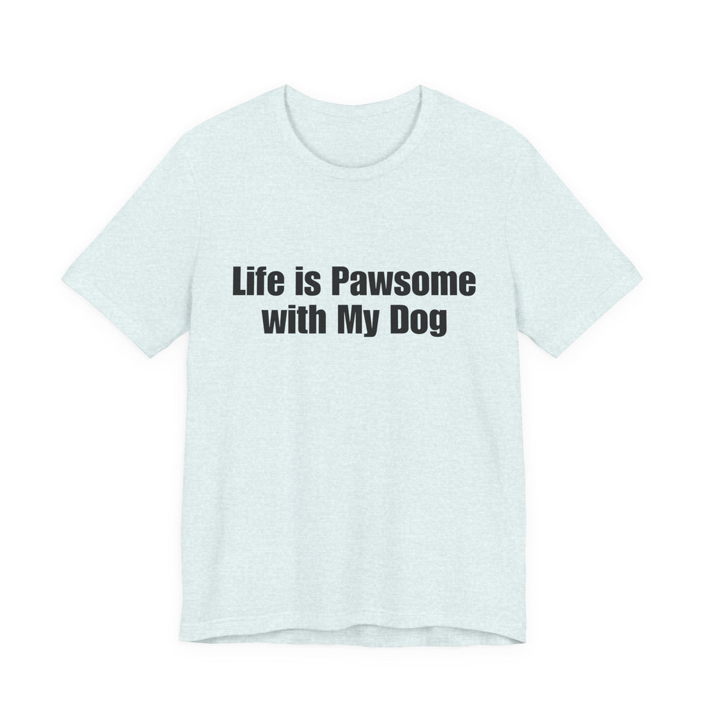 Life Is Pawsome With My Dog T-Shirt Pawsome Dog Tee: A Cute, Casual, Unisex Graphic Tee for Pet Lovers and Dog Owners, Perfect for Everyday Wear and as a Gift for Dog Lovers Who Adopt Don't Shop.