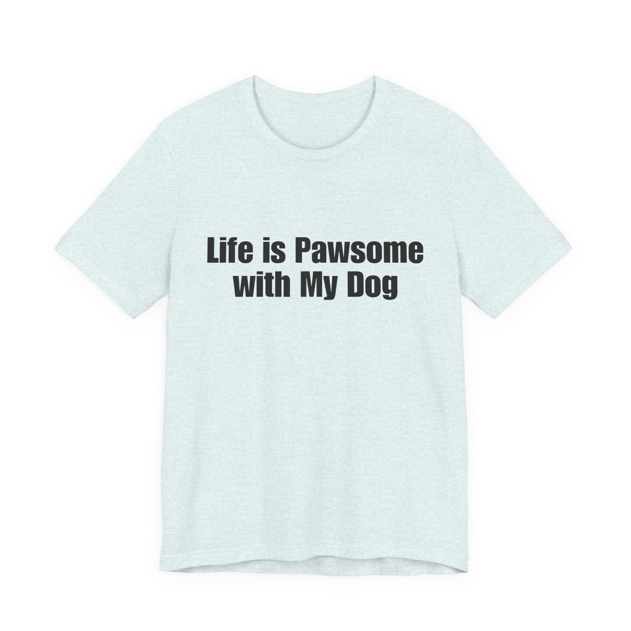 Life Is Pawsome With My Dog T-Shirt Pawsome Dog Tee: A Cute, Casual, Unisex Graphic Tee for Pet Lovers and Dog Owners, Perfect for Everyday Wear and as a Gift for Dog Lovers Who Adopt Don't Shop.