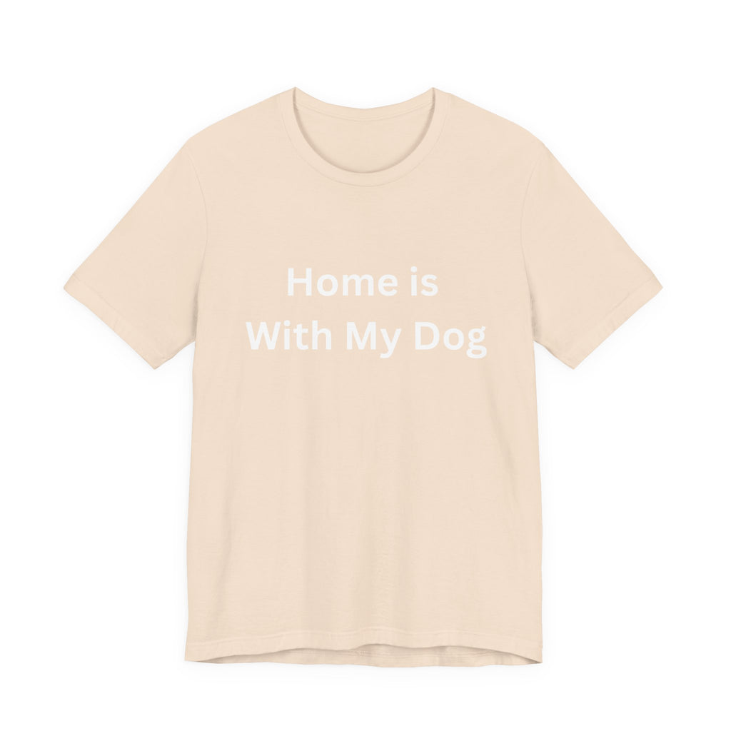 Home is With My Dog Is Home is Where My Dog Is: Unisex White Basic Crew Neck Tee – A Soft Jersey Minimalist Everyday Casual Shirt, Perfect Gender-Neutral Summer Tee and Gift for Him.