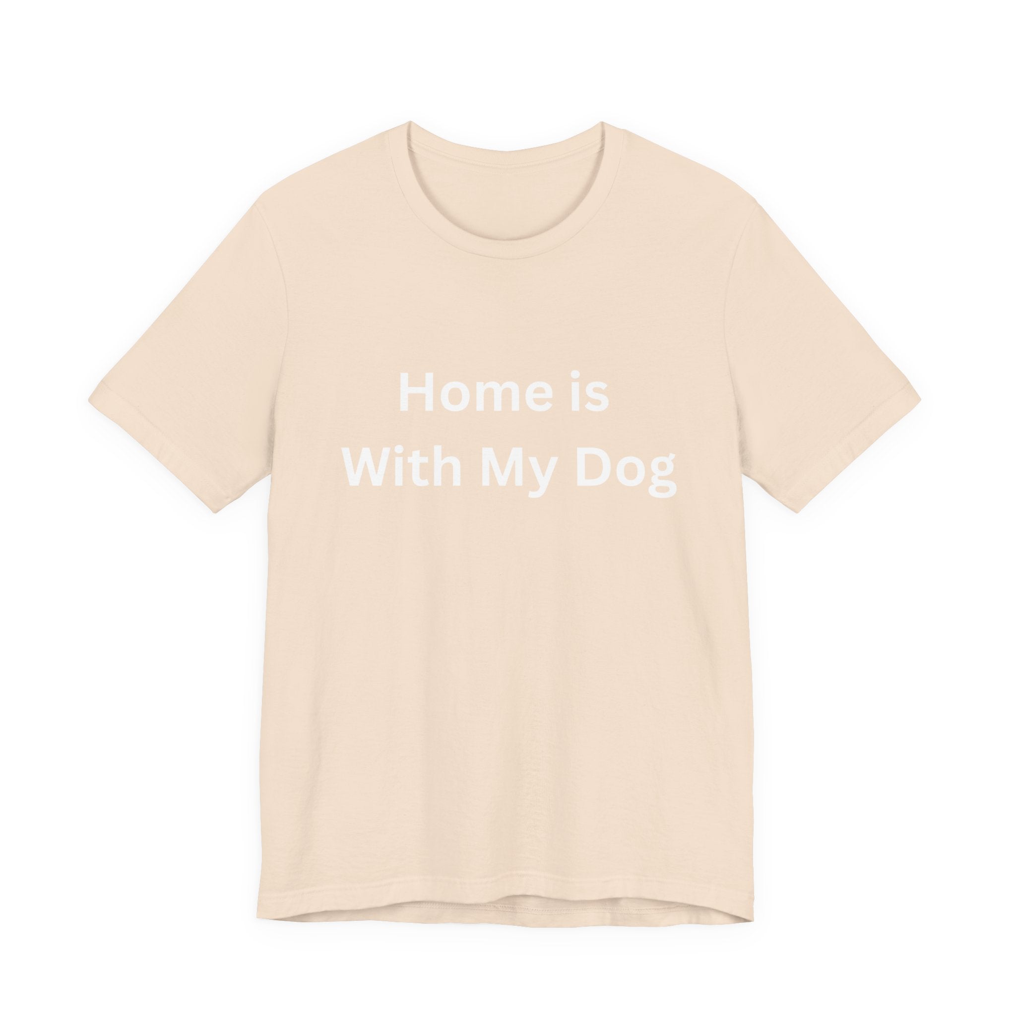 Home is With My Dog Is Home is Where My Dog Is: Unisex White Basic Crew Neck Tee – A Soft Jersey Minimalist Everyday Casual Shirt, Perfect Gender-Neutral Summer Tee and Gift for Him.