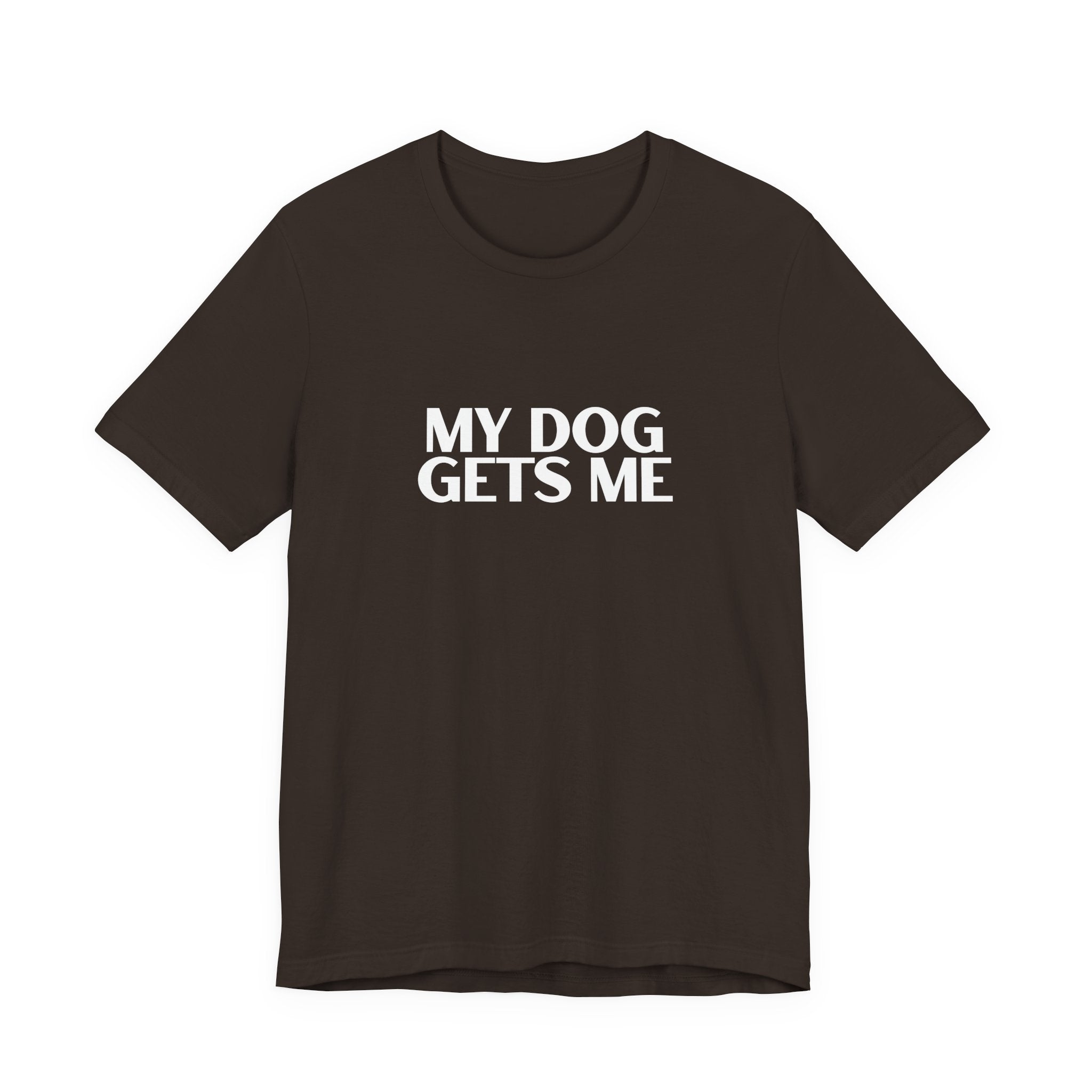 Unisex Basic White Crew Neck Tee – My Dog Gets Me - Soft Cotton Casual Shirt, Perfect Minimalist Everyday Summer Top, Gender Neutral Plain T-Shirt
