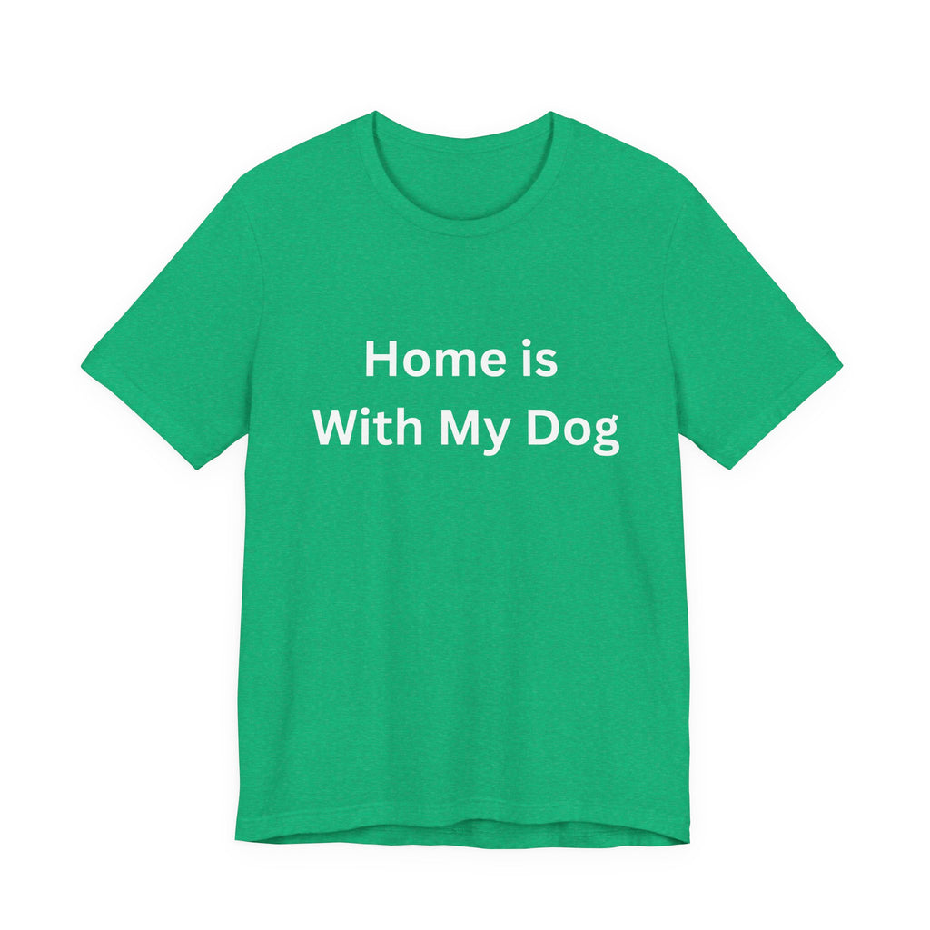 Home is With My Dog Is Home is Where My Dog Is: Unisex White Basic Crew Neck Tee – A Soft Jersey Minimalist Everyday Casual Shirt, Perfect Gender-Neutral Summer Tee and Gift for Him.