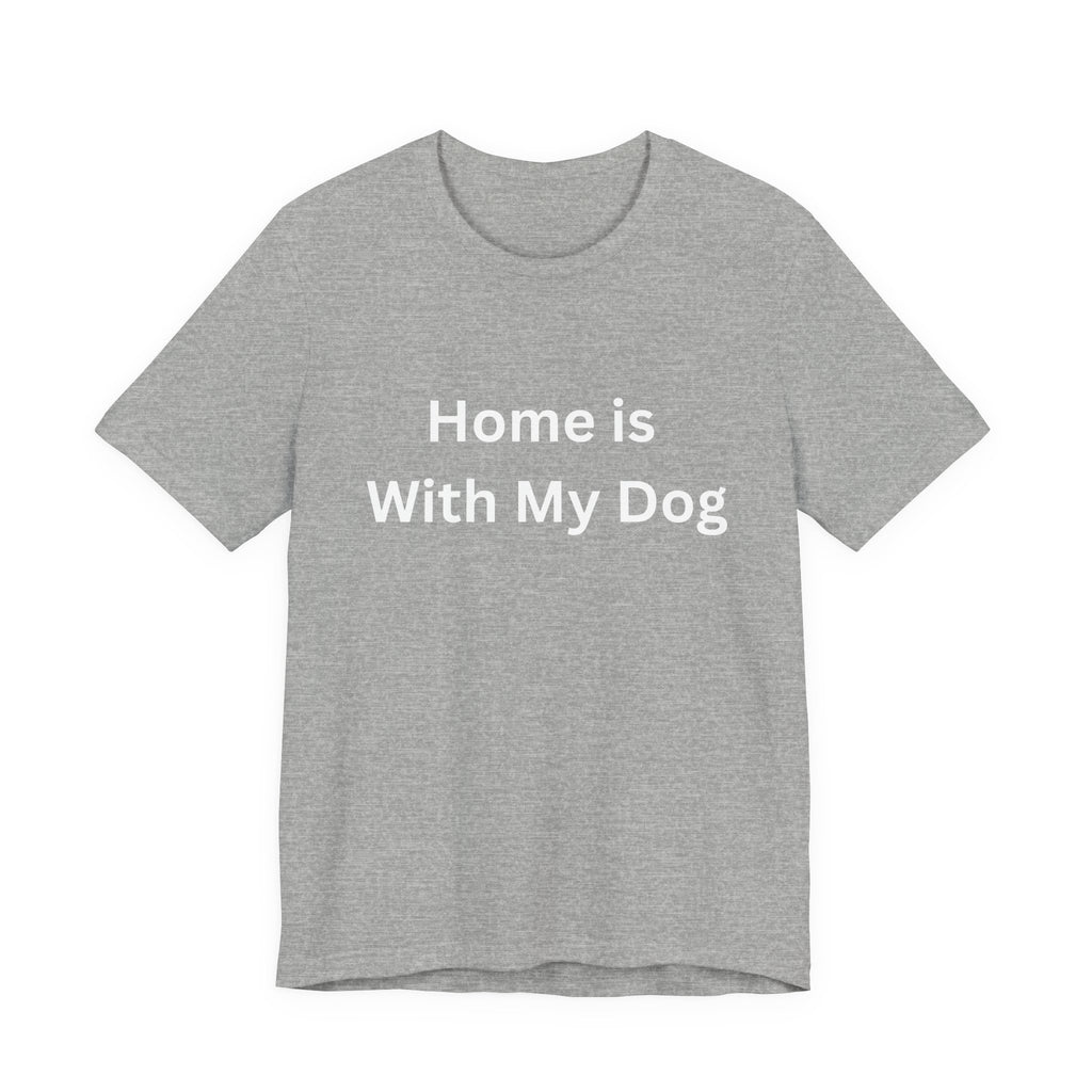 Home is With My Dog Is Home is Where My Dog Is: Unisex White Basic Crew Neck Tee – A Soft Jersey Minimalist Everyday Casual Shirt, Perfect Gender-Neutral Summer Tee and Gift for Him.