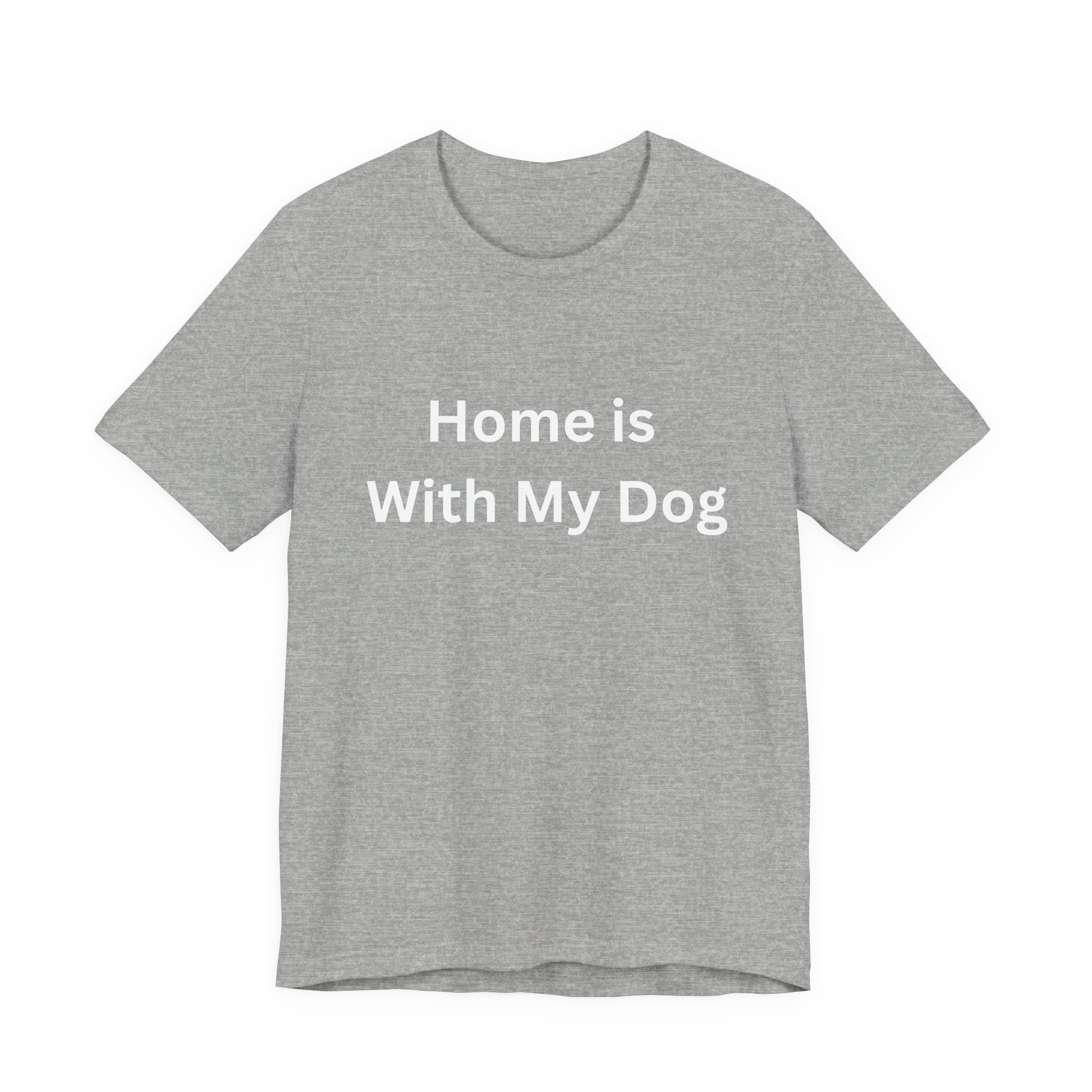 Home is With My Dog Is Home is Where My Dog Is: Unisex White Basic Crew Neck Tee – A Soft Jersey Minimalist Everyday Casual Shirt, Perfect Gender-Neutral Summer Tee and Gift for Him.